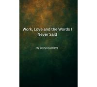 Work, love, and the words I never said