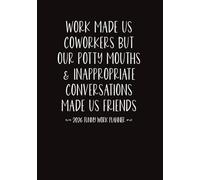 Work Made Us Coworkers But Our Potty Mouths & Inappropriate Conversations Made Us Friends: 2026 Sarcastic Monthly and Weekly Planner and Gag and White ... for Employees, Bosses, and Work Best Friends
