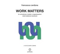 Work matters. La consulenza a leader e organizzazioni nella tradizione tavistock