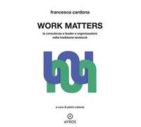 Work matters. La consulenza a leader e organizzazioni nella tradizione tavistock