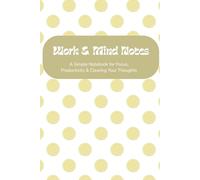 Work & Mind Notes: A Simple Notebook for Focus, Productivity & Clearing Your Thoughts, 6x9 Inches, 118 Pages for Brain Dump, Note-taking and Focusing