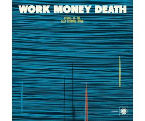 WORK MONEY DEATH - People Of The Fast Flowing River