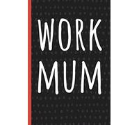 Work Mum: Funny Gift for Coworker. Novelty Gag Notebook, Journal. Ideal For Secret Santa, Christmas, Birthdays & Appreciation Day