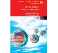 Work music. Atmosfere per l'ambiente di lavoro. Con CD Audio