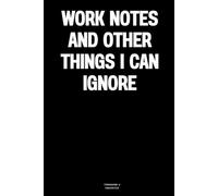 Work notes and other things I can ignore: The Notebook