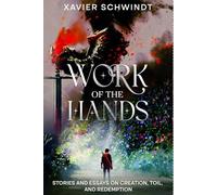 Work of The Hands: Stories and Essays on Creation, Toil and Redemption