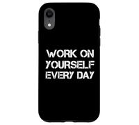 Work On Yourself Every Day Custodia per iPhone XR