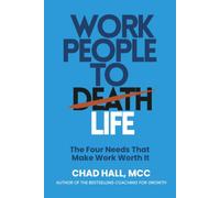 Work People to Life, Not to Death: The Four Needs That Make Work Worth It