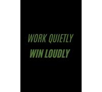 Work Quietly. Win Loudly.: 100-Page Lined Notebook for Entrepreneurs & High Achievers | 6x9 in