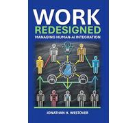 Work Redesigned: Managing Human-AI Integration: 2