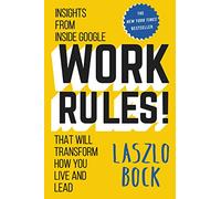 Work Rules! – Spunti dall'interno di Google per trasformare la tua vita e la tua leadership
