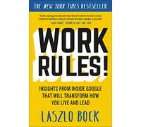 Work Rules!: Insights from Inside Google That Will Transform How You Live and Lead