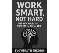Work Smart, Not Hard: The New Rules of Success in the AI Era