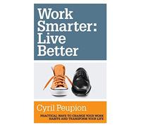Cyril Peupion Work Smarter: Live Better (Tascabile)