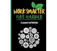 Work Smarter Not Harder Planning Motivation: Undated Weekly Motivational Planner For Intentional Planning, Focus, & Progress