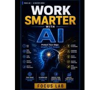 Work Smarter With AI: The Practical Workbook to Amplify Your Output, Protect Your Thinking, and Stay the Sharpest Person in the Room