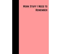 Work Stuff I Need To Remember Notebook Pink: Fun funny notebook for home or work, 6"x9", 120 lined pages, for home office university, gift for friends family colleagues birthdays christmas secret santa, fits in handbag school bag, amusing sarcastic