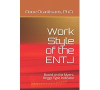 Work Style of the ENTJ: Based on the Myers-Briggs Type Indicator