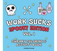 Work Sucks Spooky Edition Volume 1: Sweary Coloring & Activity Book