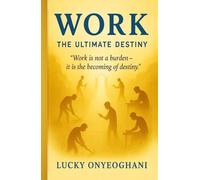 Work: The Ultimate Destiny