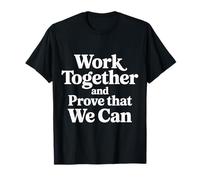Work Together And Prove That We Can Unity Effort Team |- Maglietta