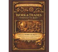 Work & Trades Through the Ages: A Historical Word Search Puzzle Book Exploring Professions, Guilds & Traditional Trades Across Civilizations
