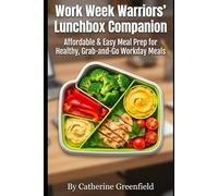 Work Week Warriors' Lunchbox Companion: Affordable & Easy Meal Prep for Healthy, Grab-
