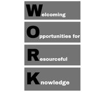 WORK - Welcoming Opportunities for Resourceful Knowledge: agenda, notebook, journal, planner, organizer, diary, memories, funny gift for family, friends and coworkers