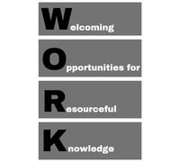 WORK - Welcoming Opportunities for Resourceful Knowledge: agenda, notebook, journal, planner, organizer, diary, memories, funny gift for family, friends and coworkers