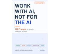 Work with AI, not for AI: 100 prompts to reclaim your time