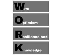 WORK - With Optimism Resilience and Knowledge: agenda, notebook, journal, planner, organizer, diary, memories, funny gift for family, friends and coworkers