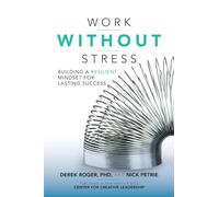 Work without Stress: Building a Resilient Mindset for Lasting Success