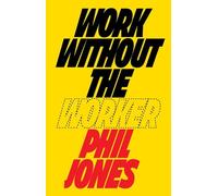 Work Without the Worker: Labour in the Age of Platform Capitalism