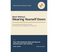 Work Without Wearing Yourself Down: A Practical Guide to Workload, Pace, Boundaries, and Staying Well After You Return
