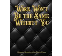 Work Won't Be The Same Without You: Messages, Memories & Good Luck Wishes Work Farewell Going Away Party Write-in Guestbook