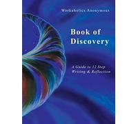 Workaholics Anonymous Book of Discovery: A Guide to 12 Step Writing & Reflection