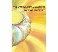Workaholics Anonymous Book of Recovery: First Edition