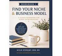 Workbook 1: Find Your Niche & Business Model: A Guided Workbook for Nurse Entrepreneurs