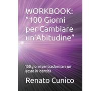 WORKBOOK: “100 Giorni per Cambiare un’Abitudine”: 100 giorni per trasformare un gesto in identità