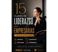 Workbook - 15 Claves de Liderazgo para Empresarias: Ejercicios, Diagnósticos, Indicadores y Herramientas.