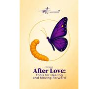 Workbook. After Love: Tools for Healing and Moving Forward