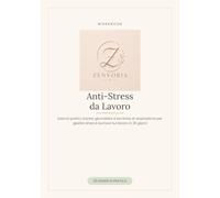 Workbook Anti-Stress da Lavoro: Esercizi pratici, tracker giornaliero e tecniche di respirazione per gestire ansia e burnout sul lavoro in 30 giorni
