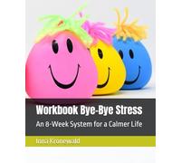 Workbook Bye-Bye Stress: An 8-Week System for a Calmer Life