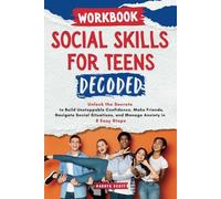 Workbook Companion for Social Skills for Teens Decoded: Unlock the Secrets to Build Unstoppable Confidence, Make Friends, Navigate Social Situations, and Manage Anxiety in 8 Easy Steps