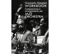 Workbook. Composizione e arrangiamento per jazz orchestra