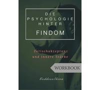 Workbook - Die Psychologie hinter FinDom: Fetischakzeptanz und innere Stärke