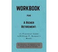Workbook For A Richer Retirement: A Practical Guide to William P. Bengen’s Book