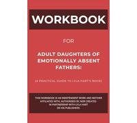 Workbook for Adult Daughters of Emotionally Absent Father: A Practical Guide to Lyla Hart’s Book