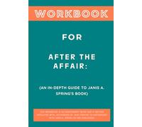 Workbook for After the Affair: An In-Depth Guide to Janis A. Spring's Book