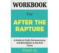 Workbook For After the Rapture: A Guide to Faith, Perseverance, and Revelation in the End Times